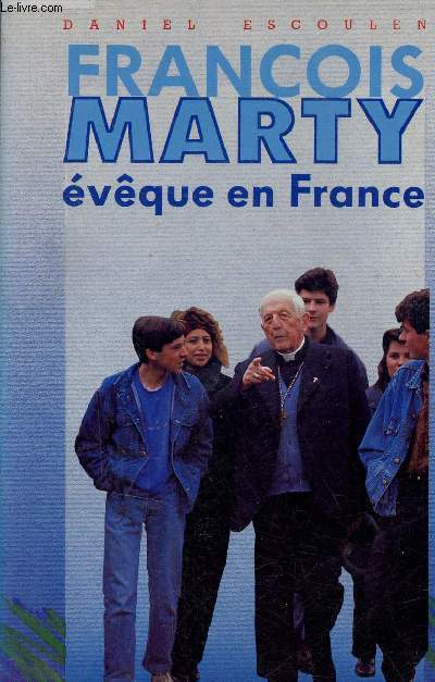 François Marty évêque en France + envoi de l'auteur. - Escoulen Daniel