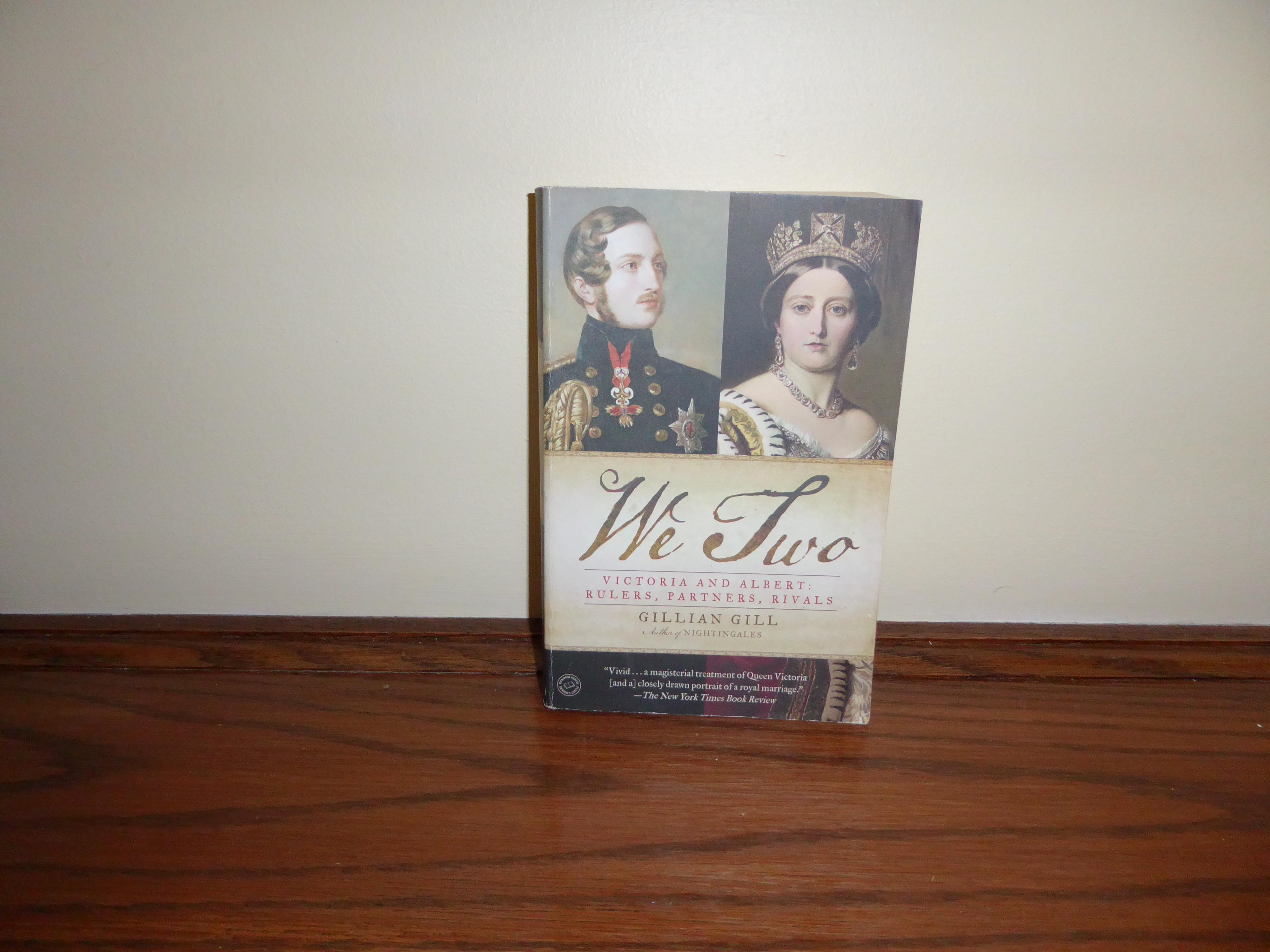 We Two: Victoria and Albert: Rulers, Partners, Rivals - Gillian Gill