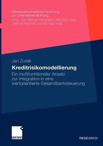 Kreditrisikomodellierung: Ein multifunktionaler Ansatz zur Integration in eine wertorientierte Gesamtbanksteuerung (Betriebswirtschaftliche Forschung zur UnternehmensfÃ¼hrung) (German Edition) - Zurek, Jan