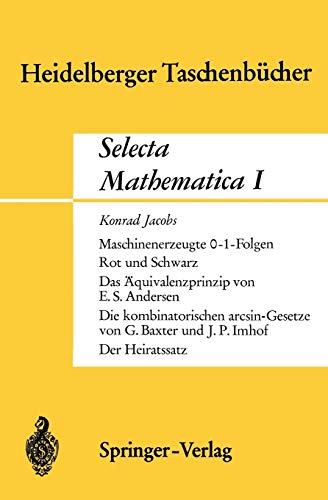 Selecta Mathematica I: Maschinenerzeugte 0-1 Folgen. Rot und Schwarz. Das Ã„quivalenzprinzip.Die kombinatorischen arcsin-Gesetze. Der Heiratssatz (Heidelberger TaschenbÃ¼cher) (German Edition) [Soft Cover ] - Jacobs, K.