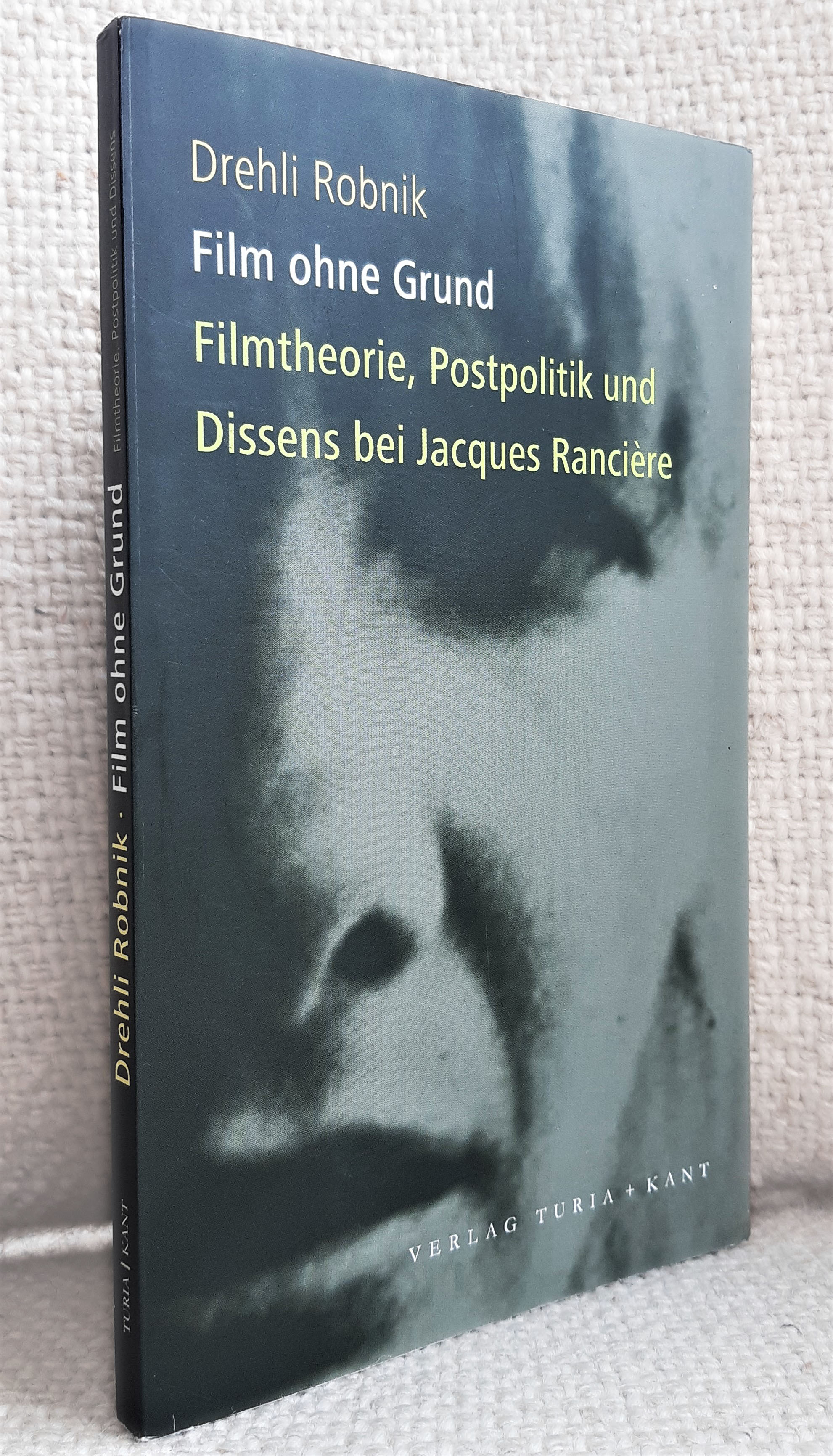 Film ohne Grund. Filmtheorie, Postpolitik und Dissens bei Jacques Rancière - Robnik, Drehli