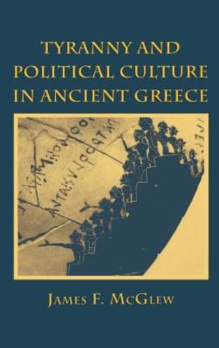 Tyranny and Political Culture in Ancient Greece Hardcover - McGlew, James F.