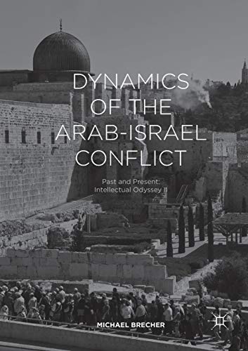 Dynamics of the Arab-Israel Conflict: Past and Present: Intellectual Odyssey II - Brecher, Michael