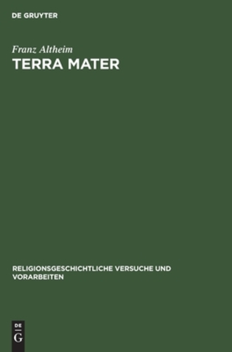 Terra Mater: Untersuchungen Zur Altitalischen Religionsgeschichte (Religionsgeschichtliche Versuche Und Vorarbeiten) (German Edition) [Hardcover ] - Altheim, Franz