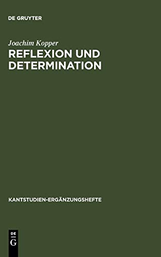 Reflexion und Determination (Kantstudien-ergÃ¤nzungshefte) (German Edition) [Hardcover ] - Kopper, Joachim