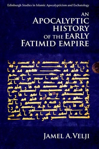 An Apocalyptic History of the Early Fatimid Empire (Edinburgh Studies in Islamic Apocalypticism and Eschatology) [Hardcover ] - Velji, Jamel A.