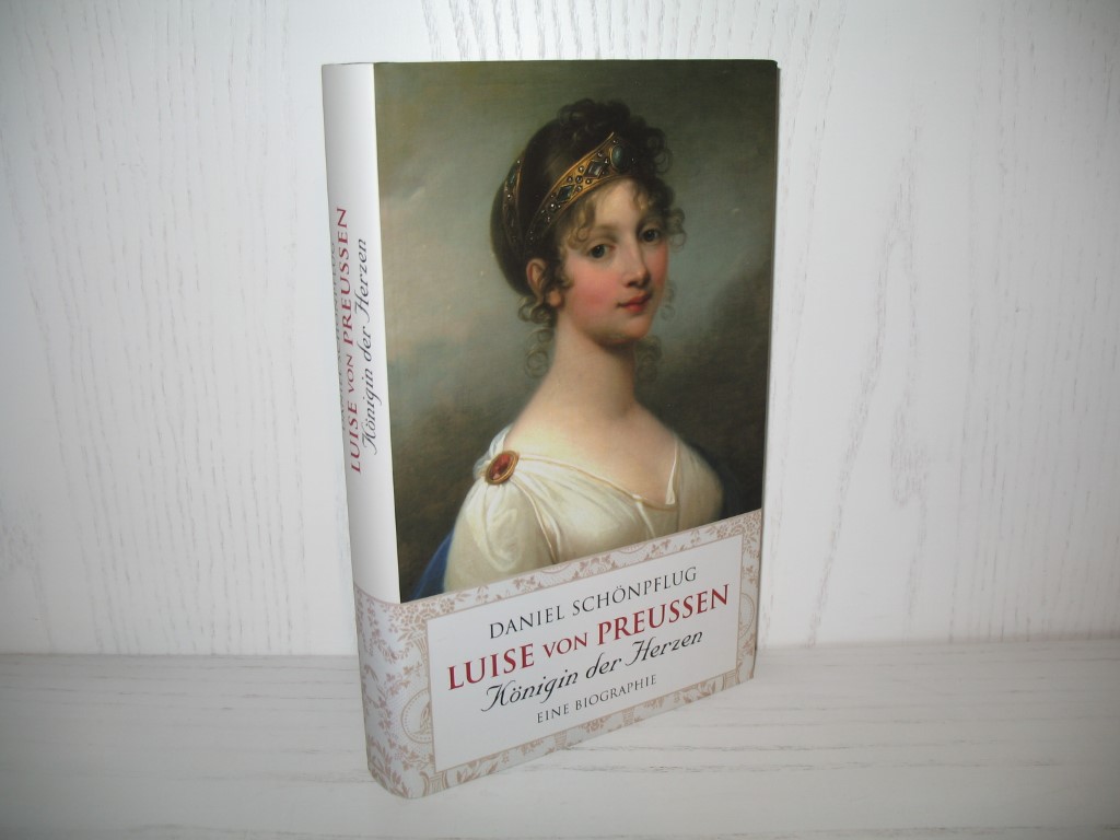 Luise von Preußen: Königin der Herzen. Eine Biographie. - Schönpflug, Daniel