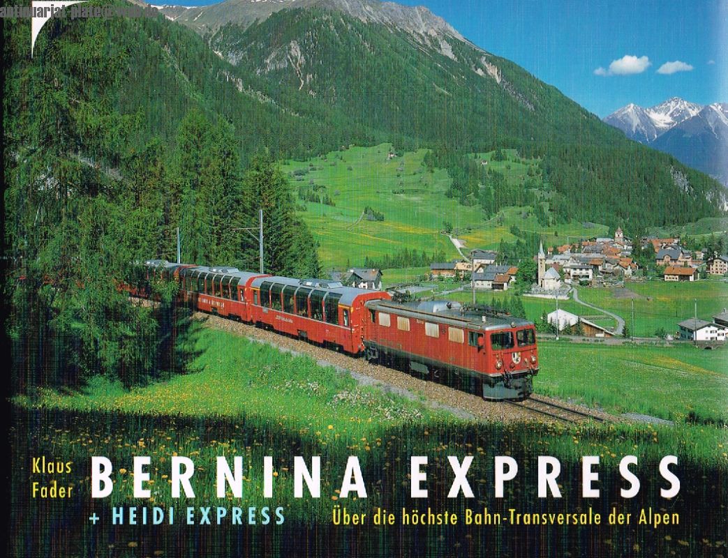 Bernina Express + Heidi Express. Über die höchste Bahn-Transversale der Alpen. - Fader, Klaus