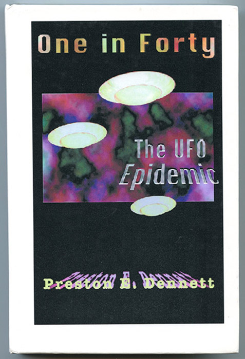 One in Forty The UFO Epidemic: True Accounts of Close Encounters with UFOs - Dennett, Preston E.