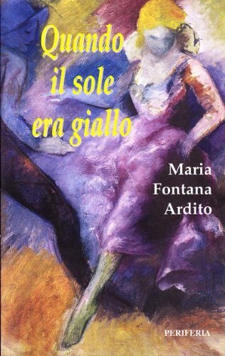 Quando il sole era giallo - Ardito, M. F.