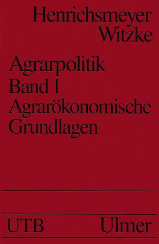 Henrichsmeyer, Wilhelm: Agrarpolitik; Teil: Bd. 1., Agrarökonomische Grundlagen. UTB ; 1651 - Witzke, Heinz Peter