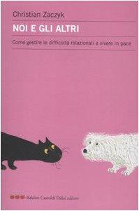 Noi e gli altri. Come gestire le difficoltà relazionali e vivere in pace - Zaczyk, Christian