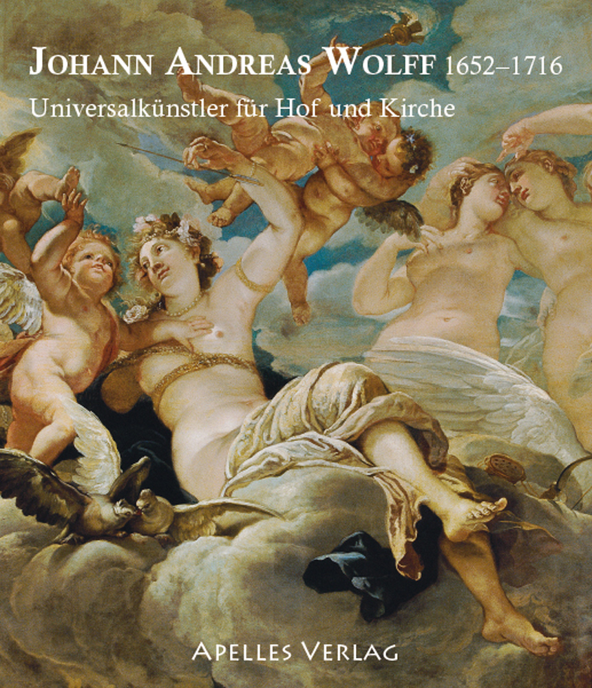 JOHANN ANDREAS WOLFF 1652-1716: Universalkünstler für Hof und Kirche