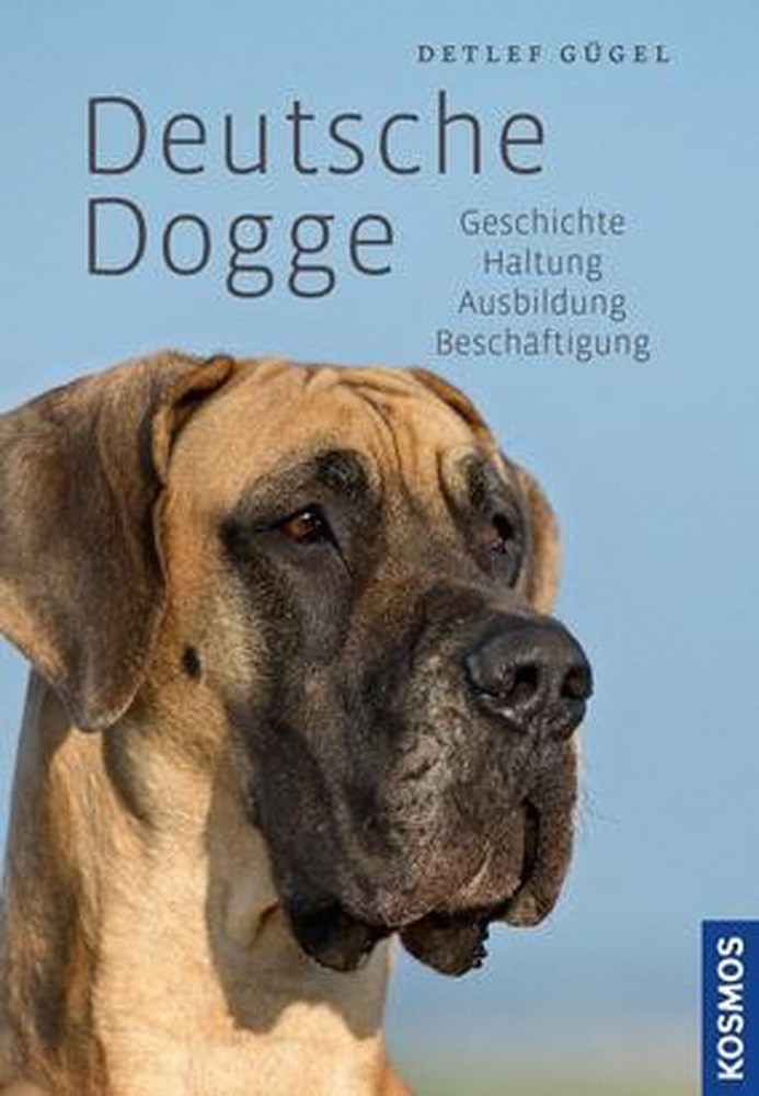 Gügel, D. Deutsche Dogge: Geschichte, Haltung, Ausbildung, Beschäftigung - Detlef Gügel