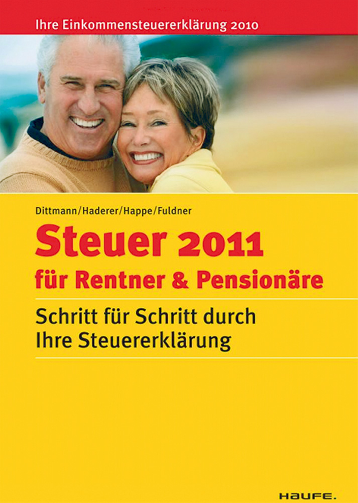 Der aktuelle Steuerratgeber für Rentner und Ruhestandsbeamte - Steuerratgeber 2011 für Rentner und Ruhestandsbeamte - Schritt für Schritt durch Ihre Steuererklärung