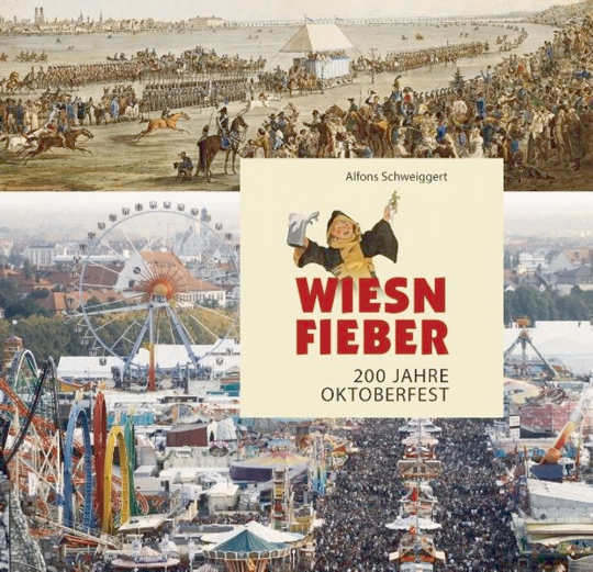 Alfons Schweiggert - Wiesnfieber - 200 Jahre Oktoberfest