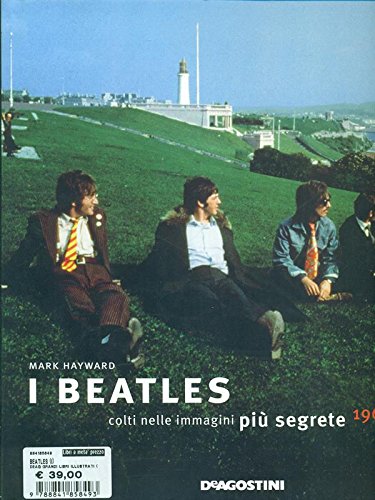 I Beatles colti nelle immagini più segrete 1963-69. Ediz. illustrata - Hayward, Mark