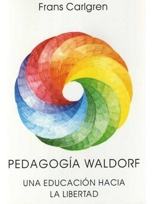 Pedagogia Waldorf Educacion Hacia La Libertad Carlgren Libro - Frans Carlgren