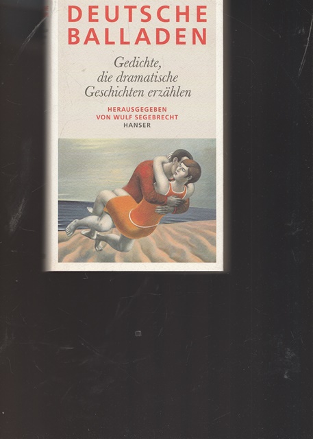 Deutsche Balladen. Gedichte, die dramatische Geschichten erzählen. - Hrsg. Segebrecht, Wulf