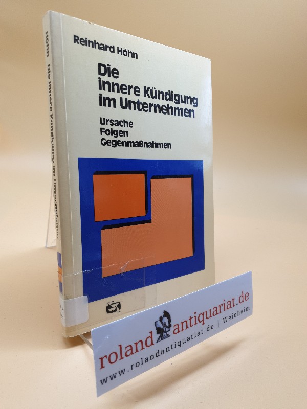 Die innere Kündigung im Unternehmen : Ursachen, Folgen, Gegenmassnahmen / Buchreihe Menschenführung und Betriebsorganisation ; Bd. 29 - Höhn, Reinhard