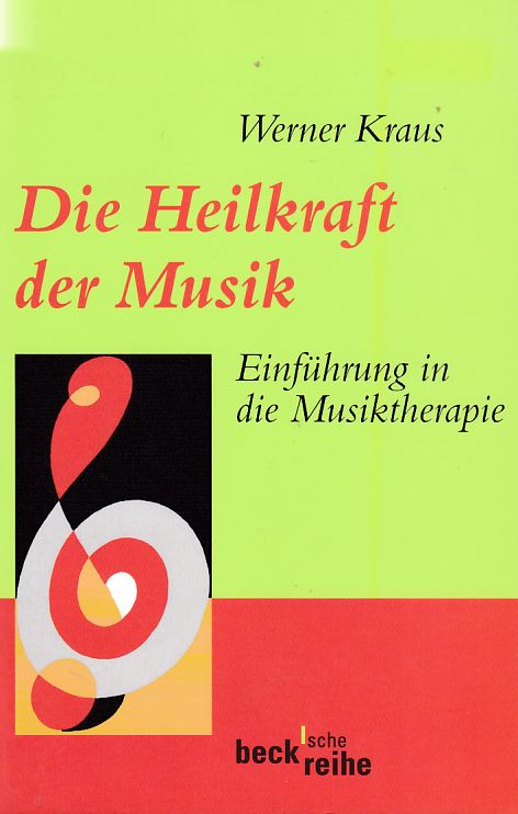 Die Heilkraft der Musik : Einführung in die Musiktherapie. hrsg. von Werner Kraus / Beck'sche Reihe ; 1260. - Kraus, Werner (Herausgeber), Gabriele (Mitwirkender) Engert-Timmermann und Christian (Mitwirkender) Galle-Hellwig