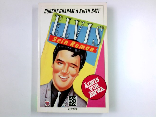 Elvis : sein Roman. Robert Graham & Keith Baty. Aus d. Engl. von Alexander Schmitz / Fischer ; 8133 - Graham, Robert und Keith Baty