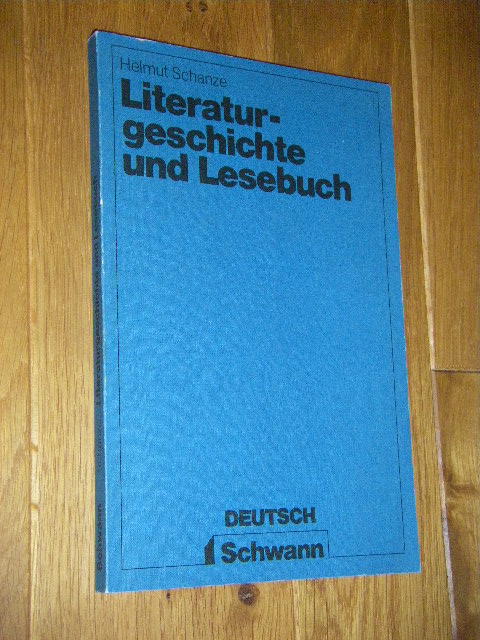 Literaturgeschichte und Lesebuch. Ansätze zu einer historisch orientierten Literaturdidaktik. Mit einem Anhang: Goethes Volksbuch von 1808 - Schanze, Helmut