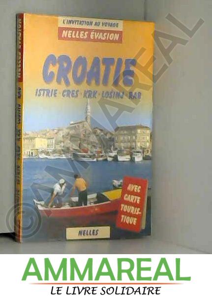 Croatie (avec carte touristique) : Istrie - Cres - KRK - Losinj - Rab - Guide Nelles