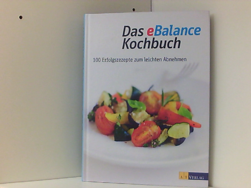 Das eBalance Kochbuch: 100 Erfolgsrezepte zum leichten Abnehmen - Ruth, Ellenberger und Tuma Clara