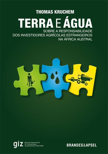 Terra e Água Sobre a responsabilidade dos investidores agrícolas estrangeiros na áfrica austral - Kruchem, Thomas und Kia Herbers