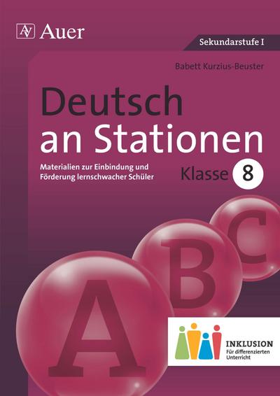 Deutsch an Stationen 8 Inklusion : Materialien zur Einbindung und Förderung lernschwacher Schüler (8. Klasse) - Babett Kurzius-Beuster