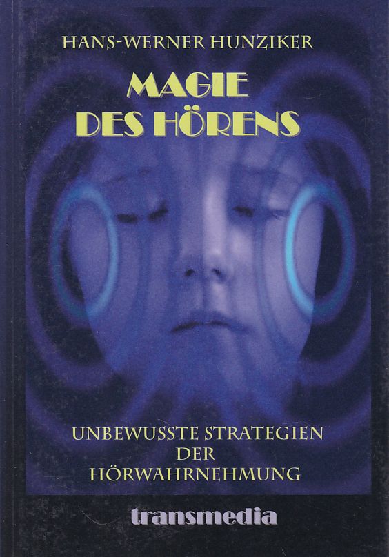 Magie des Hörens : unbewusste Strategien der Hörwahrnehmung. Transmedia. - Hunzinger, Hans-Werner