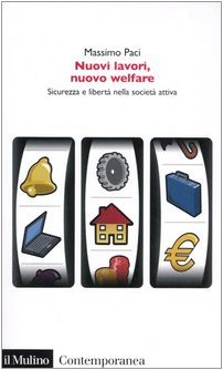 Nuovi lavori, nuovo welfare. Sicurezza e libertÃƒÂ nella societÃƒÂ attiva - Paci, Massimo