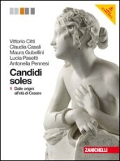 Candidi soles. Storia e antologia della letteratura latina. Per i Licei e gli Ist. magistrali. Con espansione online: 1 - Citti Vittorio, Casali Claudia, Gubellini Maura