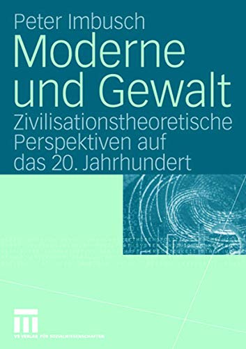 Moderne und Gewalt: Zivilisationstheoretische Perspektiven auf das 20. Jahrhundert - Imbusch, Peter