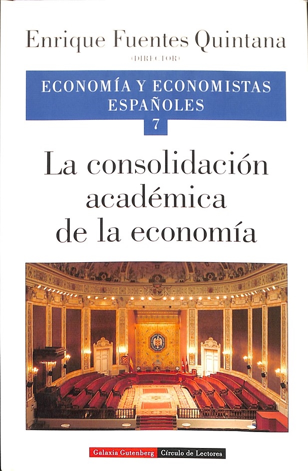 LA CONSOLIDACIÓN ACADÉMICA DE LA ECONOMÍA VOL VII - ECONOMÍA Y ECONOMISTAS ESPAÑOLES. - FUENTES QUINTANA, ENRIQUE