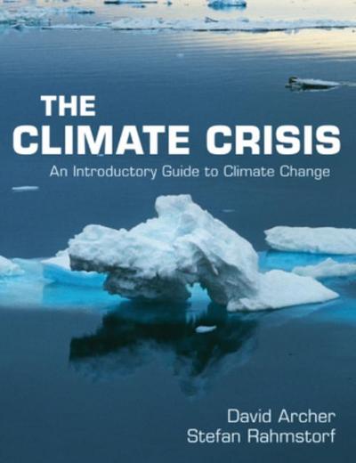 The Climate Crisis : An Introductory Guide to Climate Change - David (University of Chicago) Archer