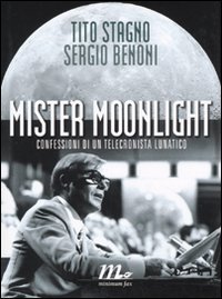 Mister Moonlight. Confessioni di un telecronista lunatico - Stagno, Tito