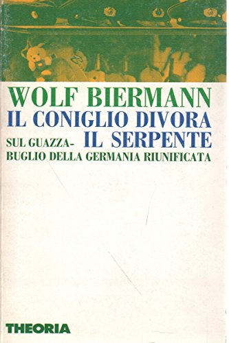 Il coniglio divora il serpente. Sul guazzabuglio della Germania riunificata - Biermann, Wolf