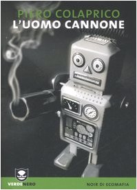 L'uomo cannone - Colaprico, Piero