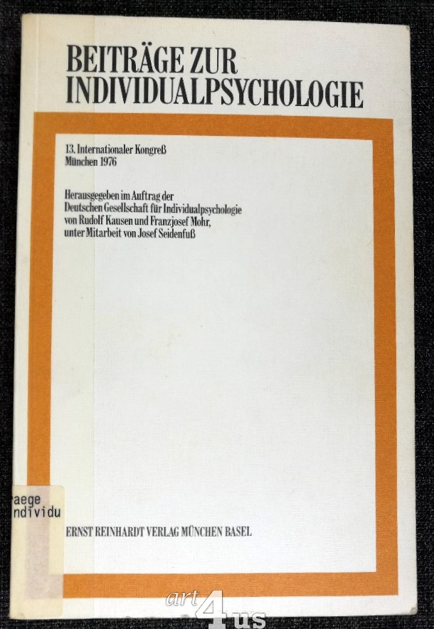 Bericht über den 13. Kongress der Internationalen Vereinigung für Individualpsychologie : vom 29.7. - 3.8.1976 in München. im Auftr. d. Dt. Ges. für Individualpsychologie e.V. hrsg./ Beiträge zur Individualpsychologie ; 1 - Kausen, Rudolf [Hrsg.] und Franzjosef Mohr [Hrsg.]