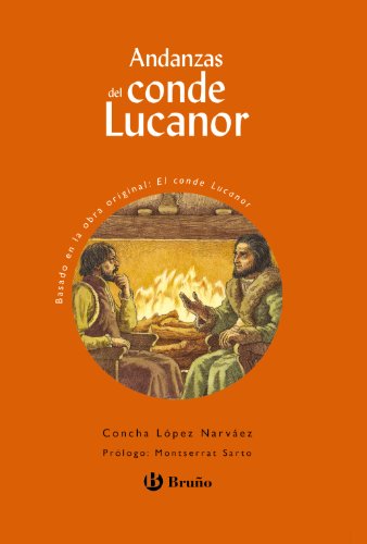 Andanzas del conde Lucanor. Edad: 10+. (Taller de lectura en anexo). Basada en la obra original: El conde Lucanor. Prólogo: Montserrat Sarto. - López Narváez, Concha y; Francisco Solé (il.) und Montserrat Sarto (prólogo)