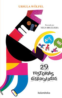 29 Historias disparatadas. Título original: Neunundzwanzig verrückte Geschichten. Traducion del alemán por Susana Fernández de Gabriel y Franck Meyer. - Wölfel, Ursula y Neus Bruguera (Ilust.)