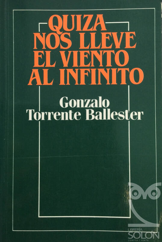 Quizá nos lleve el viento al infinito - Gonzalo Torrente Ballester