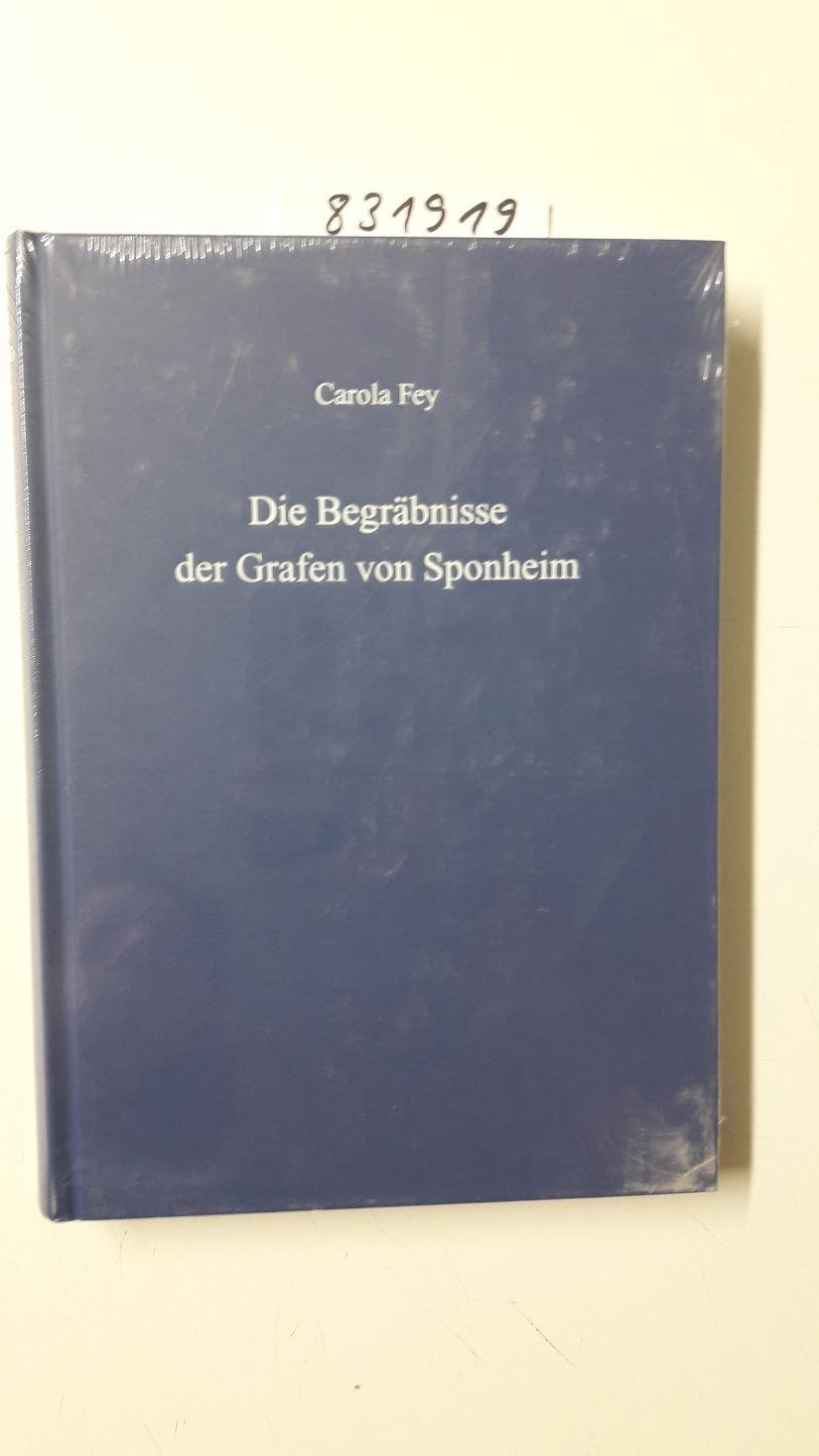 Die Begräbnisse der Grafen von Sponheim: Untersuchungen zur Sepulkralkultur des mittelalterlichen Adels - Fey, Carola