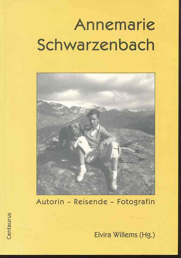 Annemarie Schwarzenbach. Autorin - Reisende - Fotografin. Dokumentation des Annemarie-Schwarzenbach-Symposiums in Sils, Engadin vom 25. bis 28. Juni 1998. - Willems, Elvira (Hg.)
