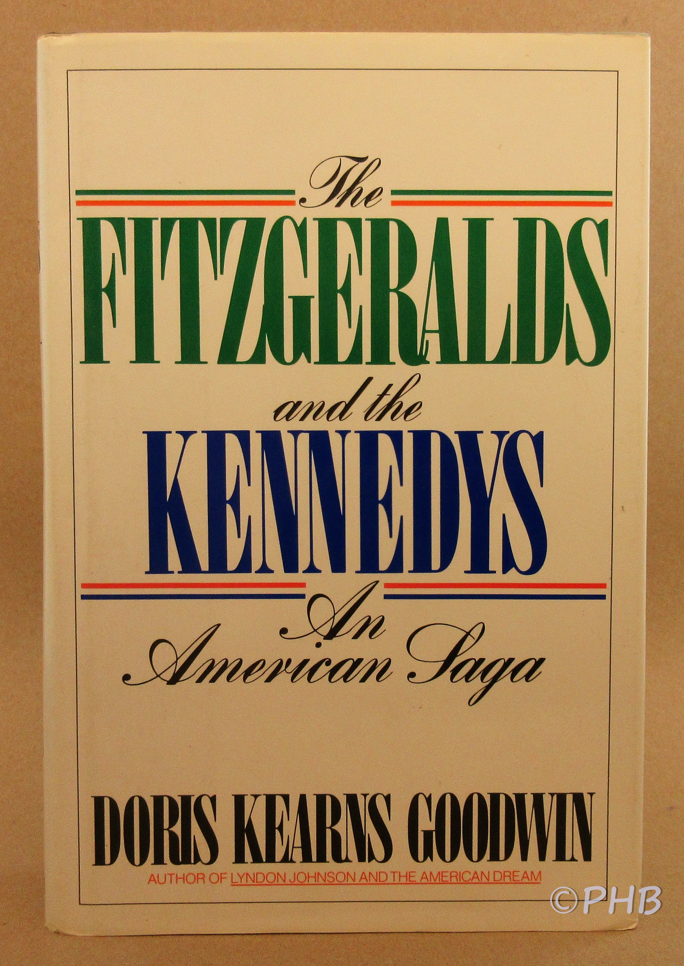 The Fitzgeralds and the Kennedys : An American Saga by Goodwin, Doris ...