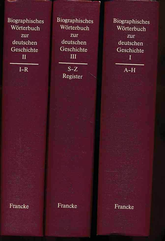 Biographisches Wörterbuch zur deutschen Geschichte. 3 Bände. Band. 1. A - H. Band. 2. I-R. Band 3. S-Z und Register. - Bosl, Karl:, Günther Franz und Hanns Hubert Hofmann