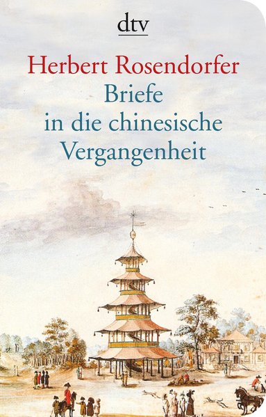 Briefe in die chinesische Vergangenheit: Roman (dtv Unterhaltung) - Rosendorfer, Herbert