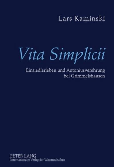 Vita Simplicii : Einsiedlerleben und Antoniusverehrung bei Grimmelshausen - Lars Kaminski